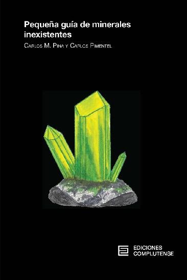 PEQUEÑA GUÍA DE MINERALES INEXISTENTES | 9788466936163 | PINA MARTÍNEZ, CARLOS MANUEL/PIMENTEL GUERRA, CARLOS