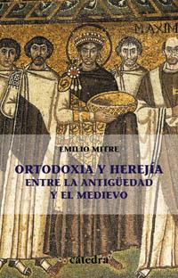 ORTODOXIA Y HEREJIA : ENTRE LA ANTIGÜEDAD Y EL MEDIEVO | 9788437620930 | MITRE FERNANDEZ, EMILIO