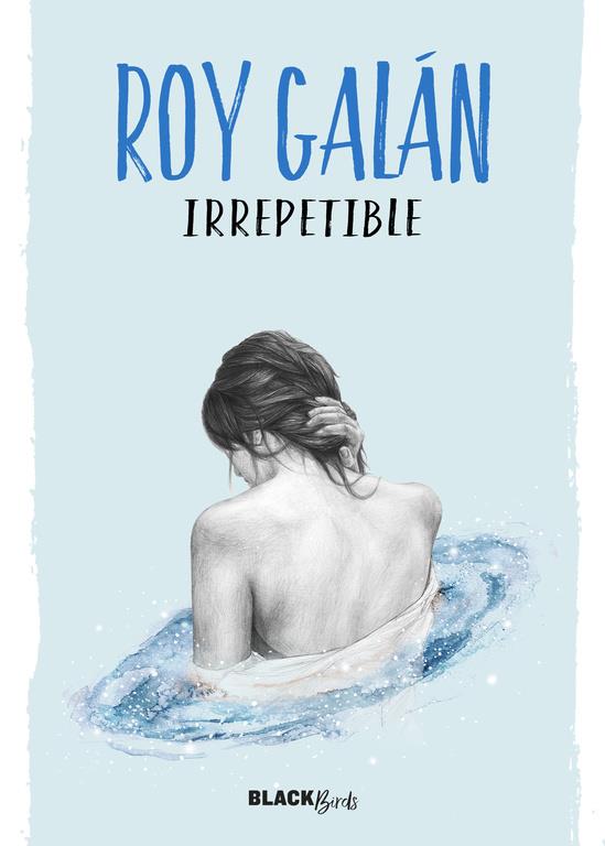 IRREPETIBLE (COLECCIÓN #BLACKBIRDS) | 9788420484617 | ROY GALÁN