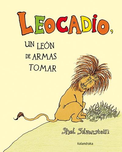 LEOCADIO. UN LEÓN DE ARMAS TOMAR | 9788484642756 | SILVERSTEIN, SHEL