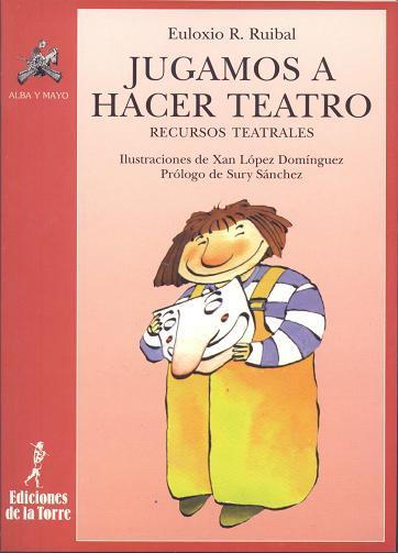 JUGAMOS A HACER TEATRO | 9788479601782 | RUOIBAL, EULIXIO