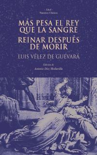 MAS PESA EL REY QUE LA SANGRE. REINAR DESPUES DE MORIR | 9788446014867 | VELEZ DE GUEVARA, LUIS