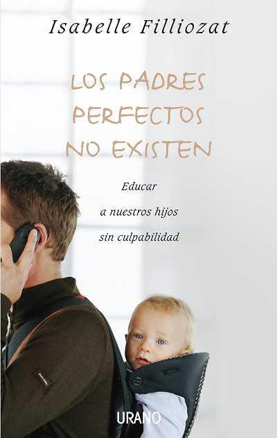 PADRES PERFECTOS NO EXISTEN,LOS | 9788479536992 | FILLIOZAT,ISABELLE