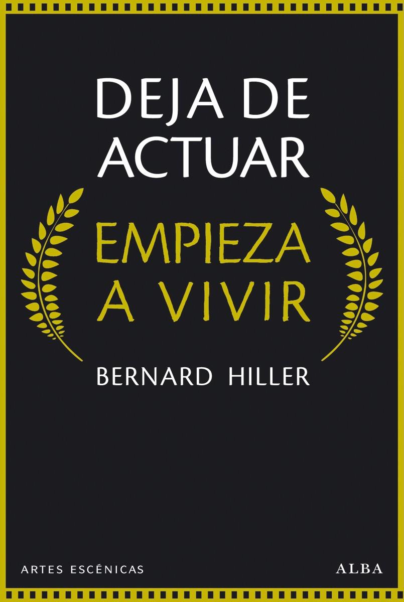 DEJA DE ACTUAR Y EMPIEZA A VIVIR | 9788490651148 | HILLER, BERNARD