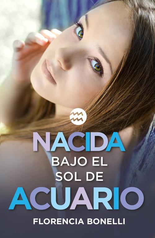 NACIDA BAJO EL SOL DE ACUARIO | 9788420488028 | BONELLI,FLORENCIA