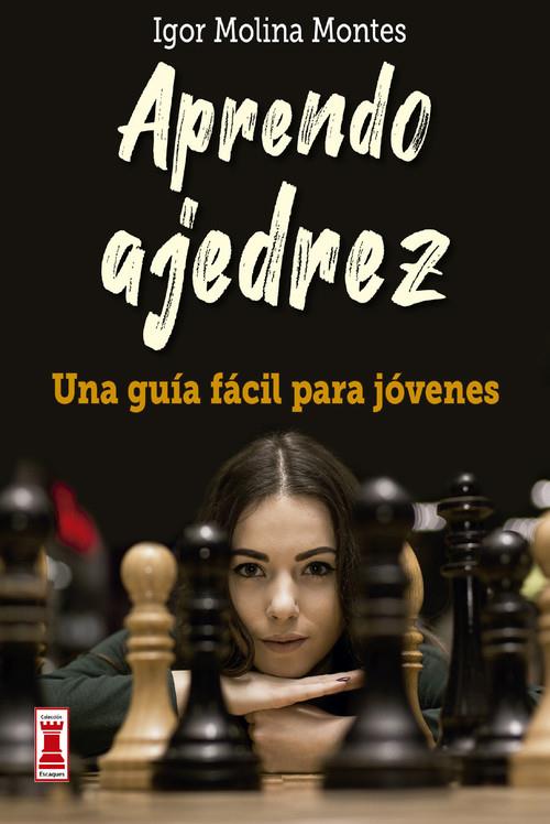 APRENDO AJEDREZ. UNA GUÍA FÁCIL PARA JÓVENES | 9788499176567 | MOLINA MONTES, IGOR