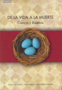 DE LA VIDA A LA MUERTE. CIENCIA Y BIOETICA | 9788483230732 | THOMASMA, DAVID C. Y KUSHNER, THOMASINE