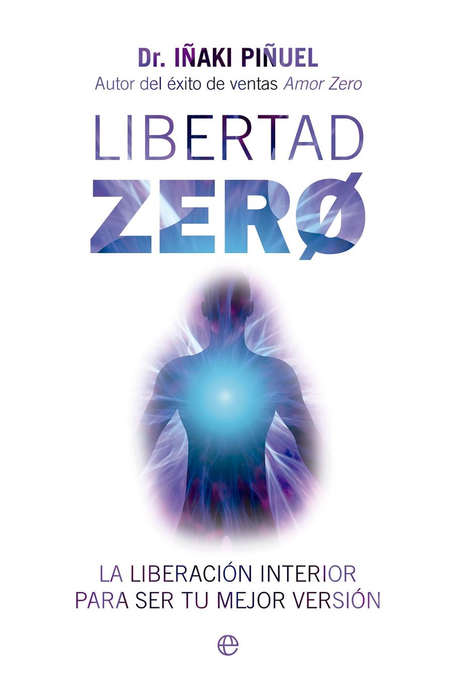 LIBERTAD ZERO. LA LIBERACIÓN INTERIOR PARA SER TU MEJOR VERSIÓN | 9788413845838 | PIÑUEL, IÑAKI