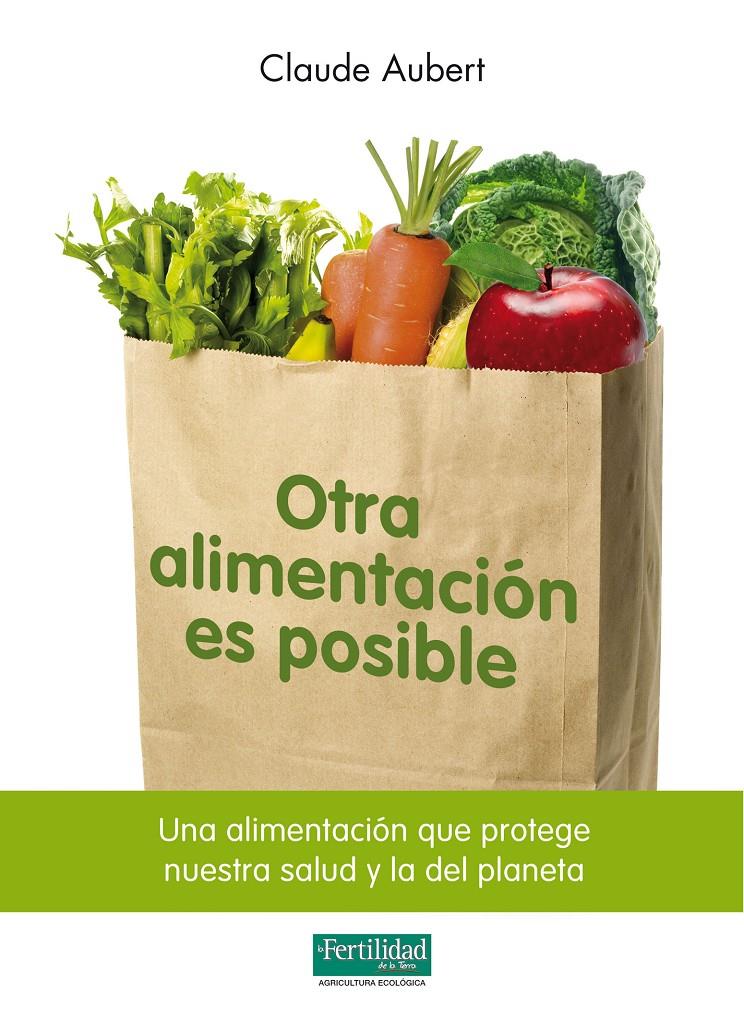 OTRA ALIMENTACION ES POSIBLE | 9788493828929 | CLAUDE AUBERT