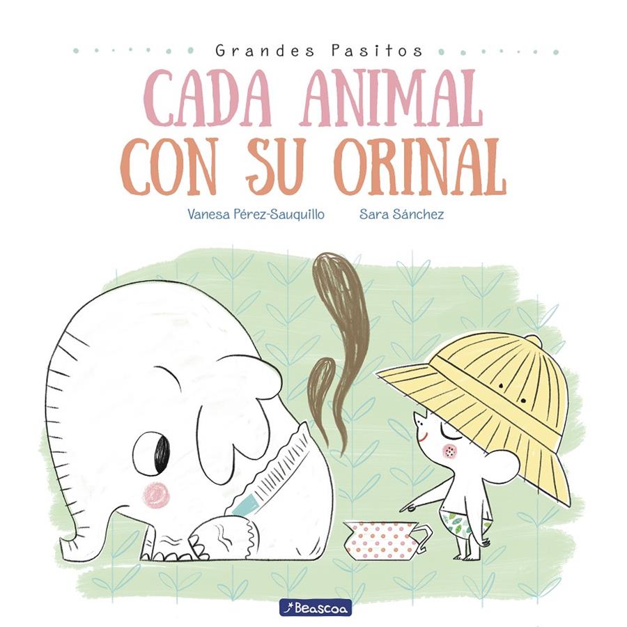 CADA ANIMAL CON SU ORINAL (GRANDES PASITOS. ÁLBUM ILUSTRADO) | 9788448849757 | VANESA PéREZ-SAUQUILLO/SARA SáNCHEZ