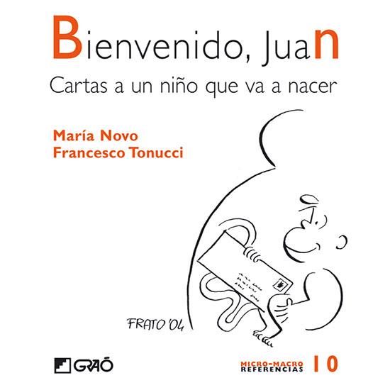 BIENVENIDO, JUAN. CARTAS A UN NIÑO QUE VA A NACER | 9788478274659 | NOVO, MARÍA; TONUCCI, FRANCESCO