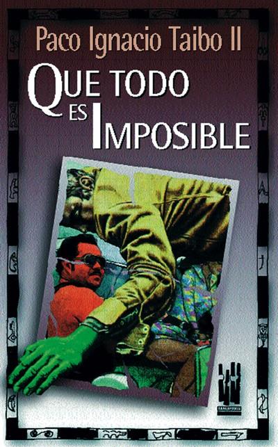 QUE TODO ES IMPOSIBLE | 9788481360899 | TAIBO, PACO IGNACIO