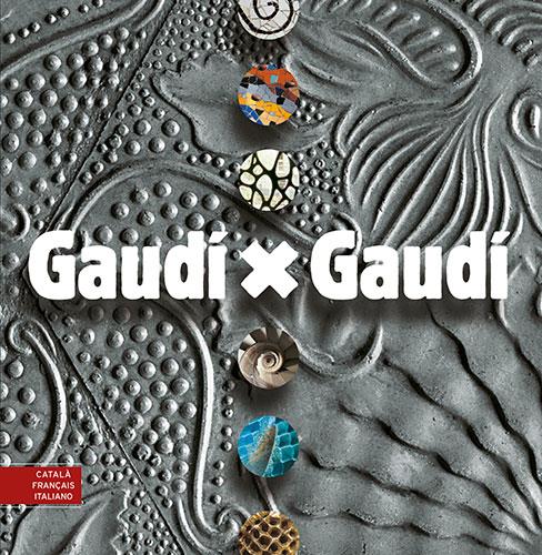 GAUDI X GAUDI. CATALA-FRANÇAIS-ITALIANO | 9788484780588 | AAVV