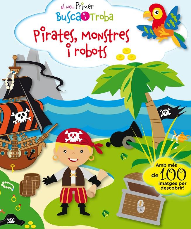 EL MEU PRIMER BUSCA I TROBA. PIRATES, MONSTRES I ROBOTS | 9788416587896 | PESKIN, SVETLANA