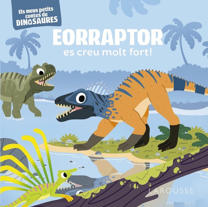 EORRAPTOR ES CREU MOLT FORT! ELS MEUS PETITS CONTES DE DINOSAURES | 9788419250919 | FRATTINI, STÉPHANE