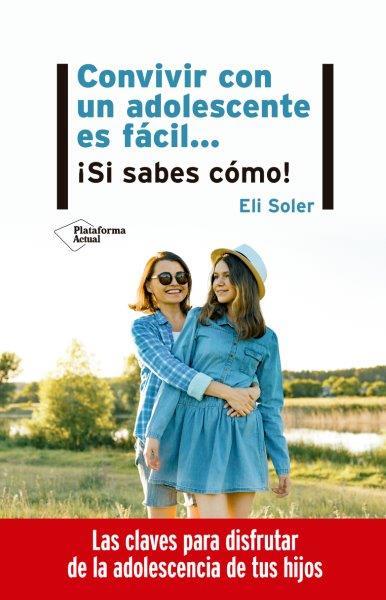 CONVIVIR CON UN ADOLESCENTE ES FÁCIL SI SABES CÓMO | 9788417886998 | SOLER, ELI