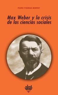 MAX WEBER Y LA CRISIS DE LAS CIENCIAS SOCIALES | 9788446020721 | PIEDRAS MONROY, PEDRO ANDRES