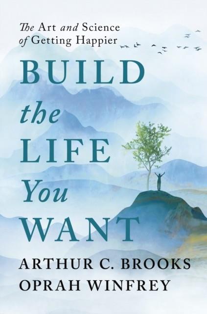 BUILD THE LIFE YOU WANT | 9781846047824 | ARTHUR BROOKS