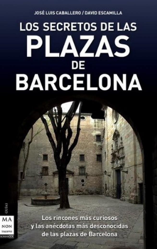 LOS SECRETOS DE LAS PLAZAS DE BARCELONA | 9788496924949 | CABALLERO, JOS ELUIS