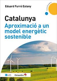 CATALUNYA, APROXIMACIÓ A UN MODEL ENERGÈTIC SOSTENIBLE | 9788499217475 | FURRÓ ESTANY, EDUARD