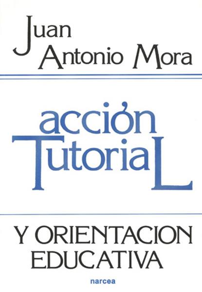 ACCION TUTORIAL Y ORIENTACION EDUCATIVA | 9788427706248 | MORA, J. A.