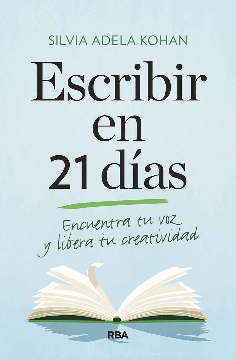 ESCRIBIR EN 21 DÍAS. ENCUENTRA TU VOZ Y LIBERA TU CREATIVIDAD | 9788491873747 | KOHAN SILVIA ADELA