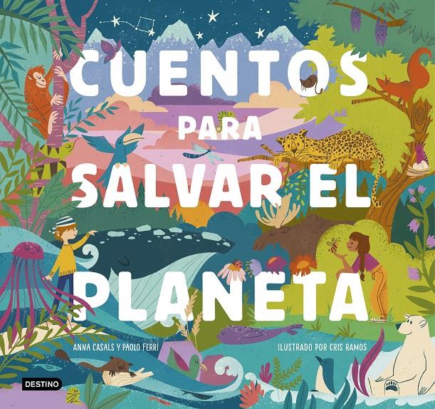 CUENTOS PARA SALVAR EL PLANETA | 9788408226826 | RAMOS, CRIS/FERRI, PAOLO/CASALS, ANNA