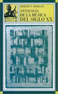 ANTOLOGIA DE LA MUSICA DEL SIGLO XX          (DIP) | 9788446006381 | MORGAN, ROBERT P.