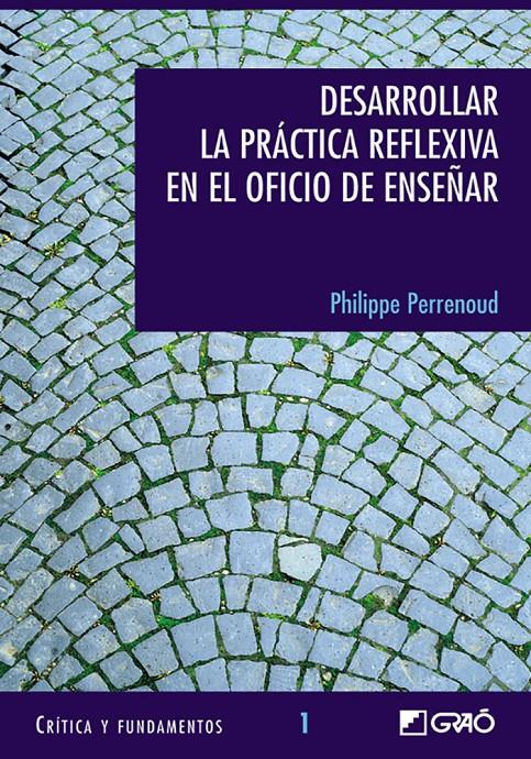 DESARROLLAR LA PRACTICA REFLEXIVA EN EL OFICIO DE ENSEÑAR | 9788478273232 | PERRENOUD, PHILIPPE