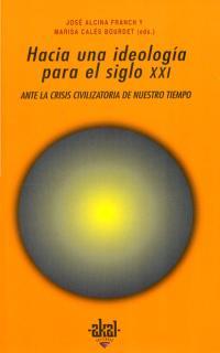 HACIA UNA IDEOLOGIA PARA EL SIGLO XXI.ANTE LA CRISIS CIVILIZ | 9788446009764 | ALCINA FRANCH, JOSE