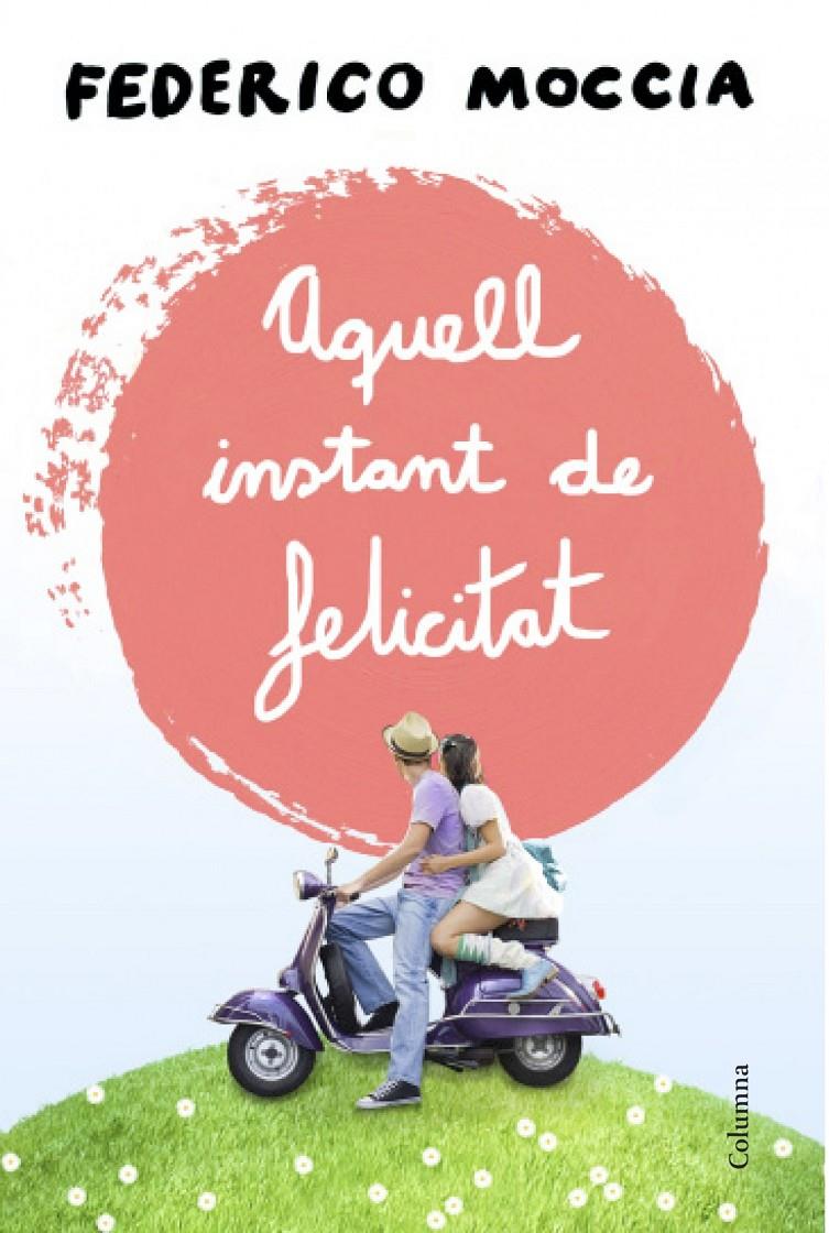 AQUELL INSTANT DE FELICITAT | 9788466415477 | MOCCIA, FEDERICO 