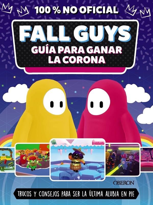 FALL GUYS. GUÍA PARA GANAR LA CORONA. CONSEJOS Y TRUCOS PARA SER LA ÚLTIMA ALUBIA EN PIE | 9788441546752 | ROBSON, EDDIE