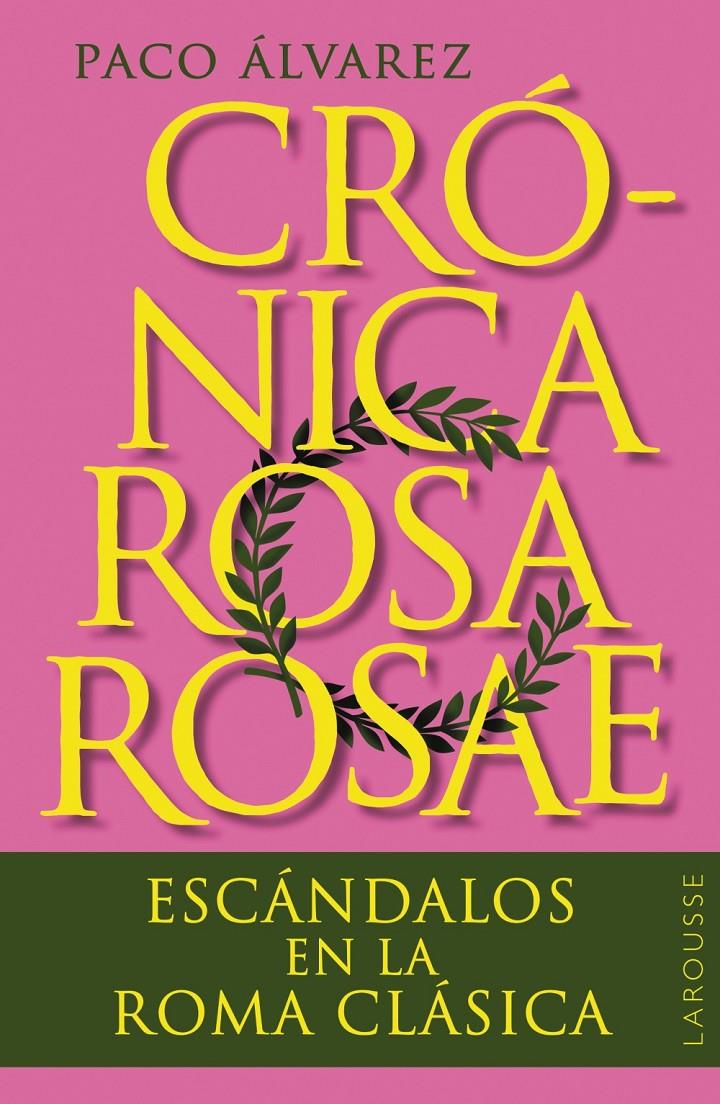 CRÓNICA ROSA ROSAE. ESCÁNDALOS EN LA ROMA CLÁSICA | 9788419436818 | ÁLVAREZ, PACO