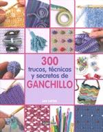 300 TRUCOS, TÉCNICAS Y SECRETOS DE GANCHILLO | 9788475564944 | EATON, JAN