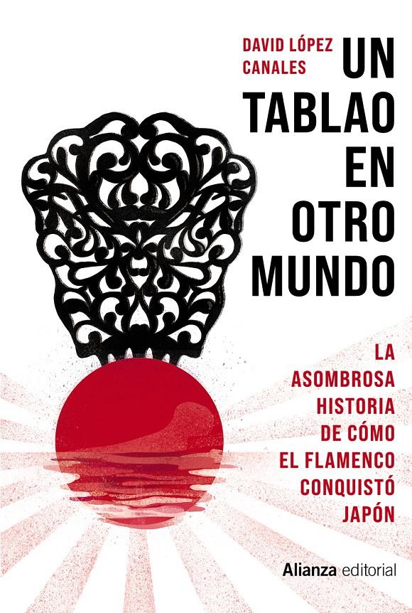 UN TABLAO EN OTRO MUNDO. LA ASOMBROSA HISTORIA DE CÓMO EL FLAMENCO CONQUISTÓ JAPÓN | 9788413621951 | LÓPEZ CANALES, DAVID