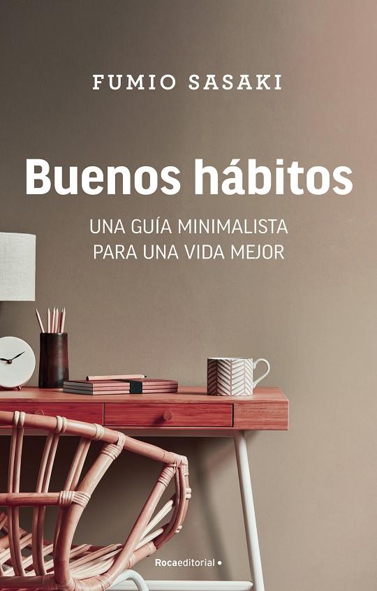 BUENOS HÁBITOS. UNA GUÍA MINIMALISTA PARA UNA VIDA MEJOR | 9788418557873 | SASAKI, FUMIO