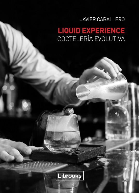 LIQUID EXPERIENCE - COCTELERÍA EVOLUTIVA | 9788494509575 | CABALLERO MORCILLO, JAVIER