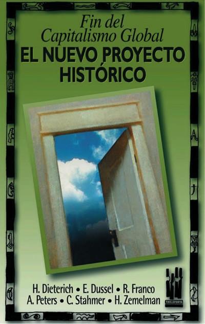 NUEVO PROYECTO HISTORICO, EL. FIN DEL CAPITALISMO HISTORICO | 9788481361520 | DIETERICH, H/ DUSSEL, E./ FRANCO, R