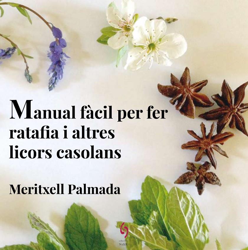 MANUAL FàCIL PER FER RATAFIA I ALTRES LICORS CASOLANS | 9788494504198 | PALMADA FéLEZ, MERITXELL