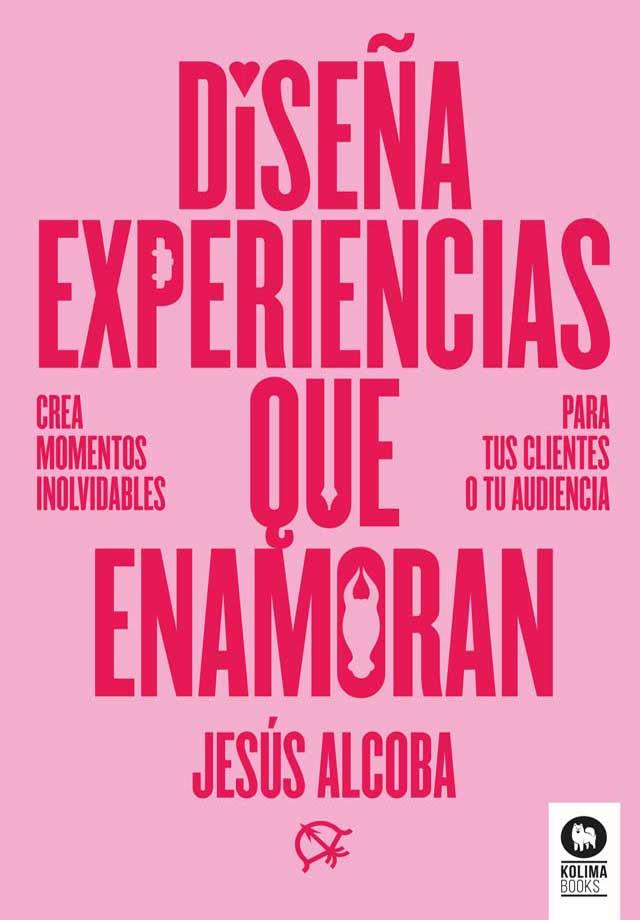 DISEÑA EXPERIENCIAS QUE ENAMORAN | 9788410209107 | ALCOBA, JESÚS