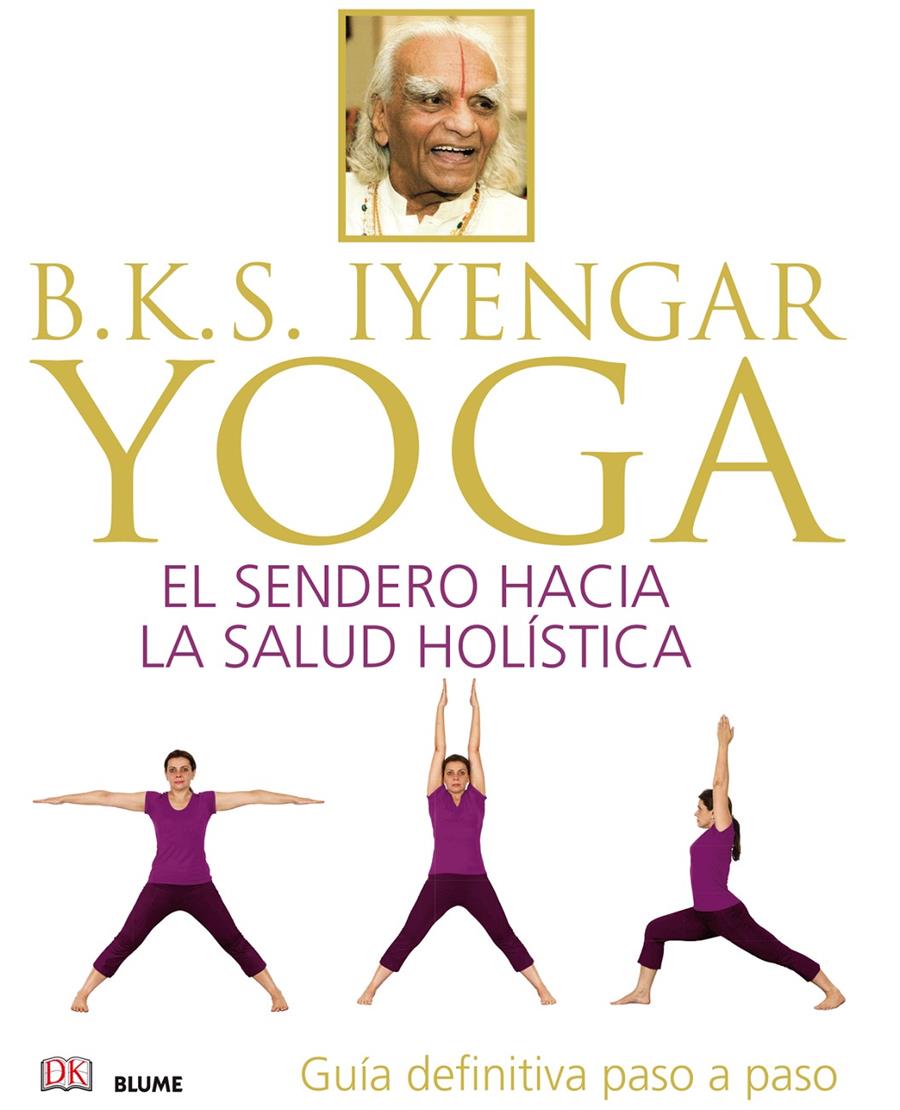 YOGA. EL SENDERO HACIA LA SALUT HOLISTICA | 9788416138609 | IYENGAR, BELLUR KRISHNAMACHAR SUNDARARAJA