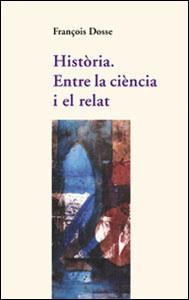 HISTORIA. ENTRE LA CIENCIA I EL RELAT | 9788437051376 | DOSSE, FRANÇOIS