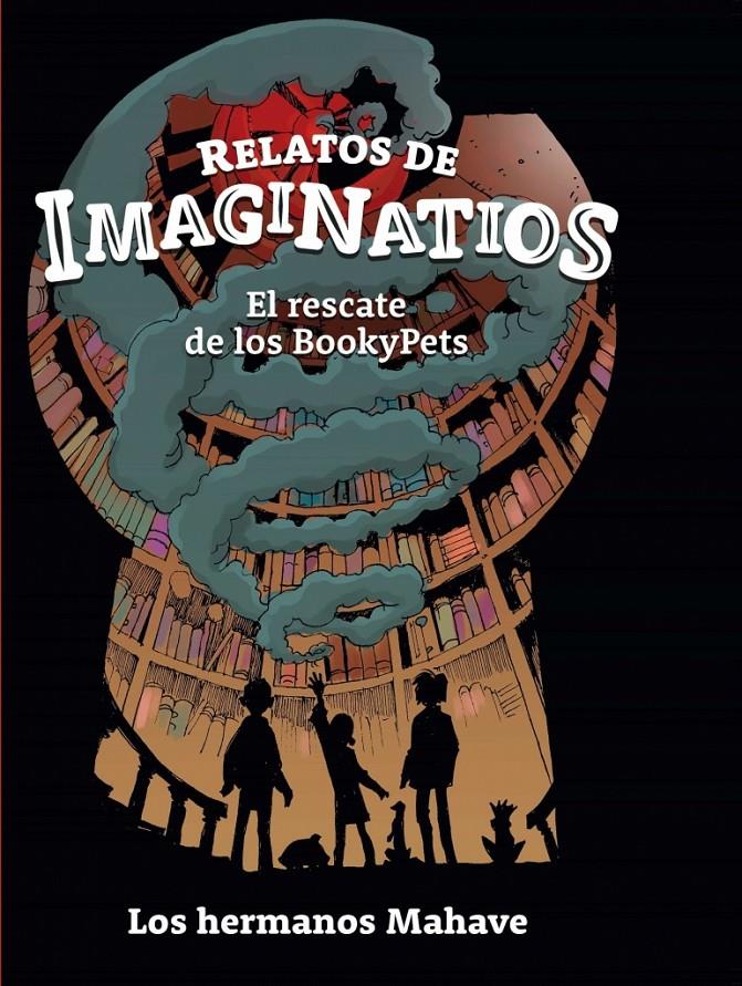 RELATOS DE IMAGINATIOS. EL RESCATE DE LOS BOOKYPETS | 9788409408993 | MAHAVE HORTAL, ALEJANDRO/MAHAVE HORTAL, RAFAEL