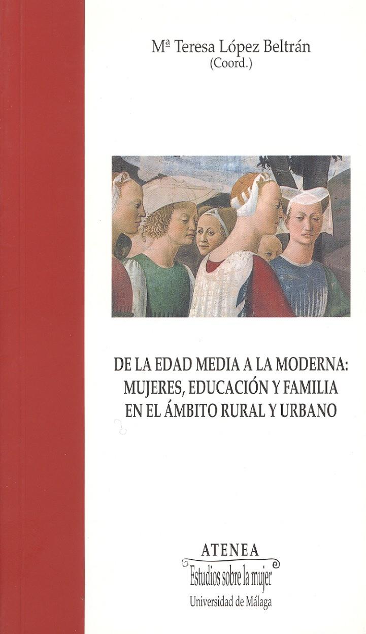 DE LA EDAD MEDIA A LA MODERNA: MUJERES, EDUCACION Y FAMILIA | 9788474967517 | LOPEZ BELTRAN, Mª TERESA