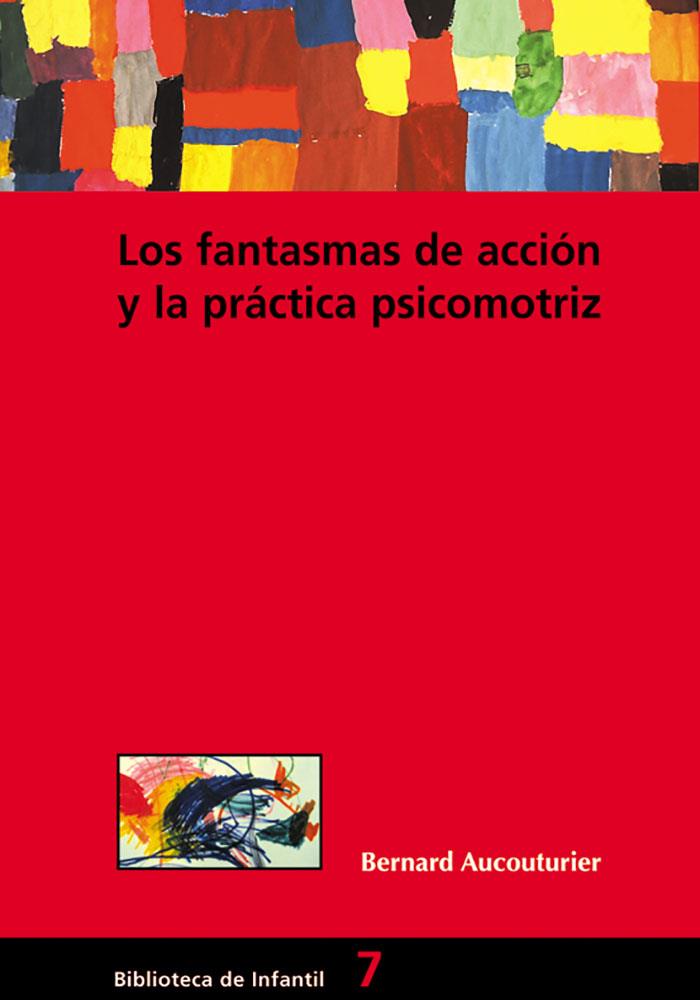 FANTASMAS DE ACCION Y LA PRACTICA PSICOMOTRIZ, LOS | 9788478273515 | AUCOUTURIER, BERNARD