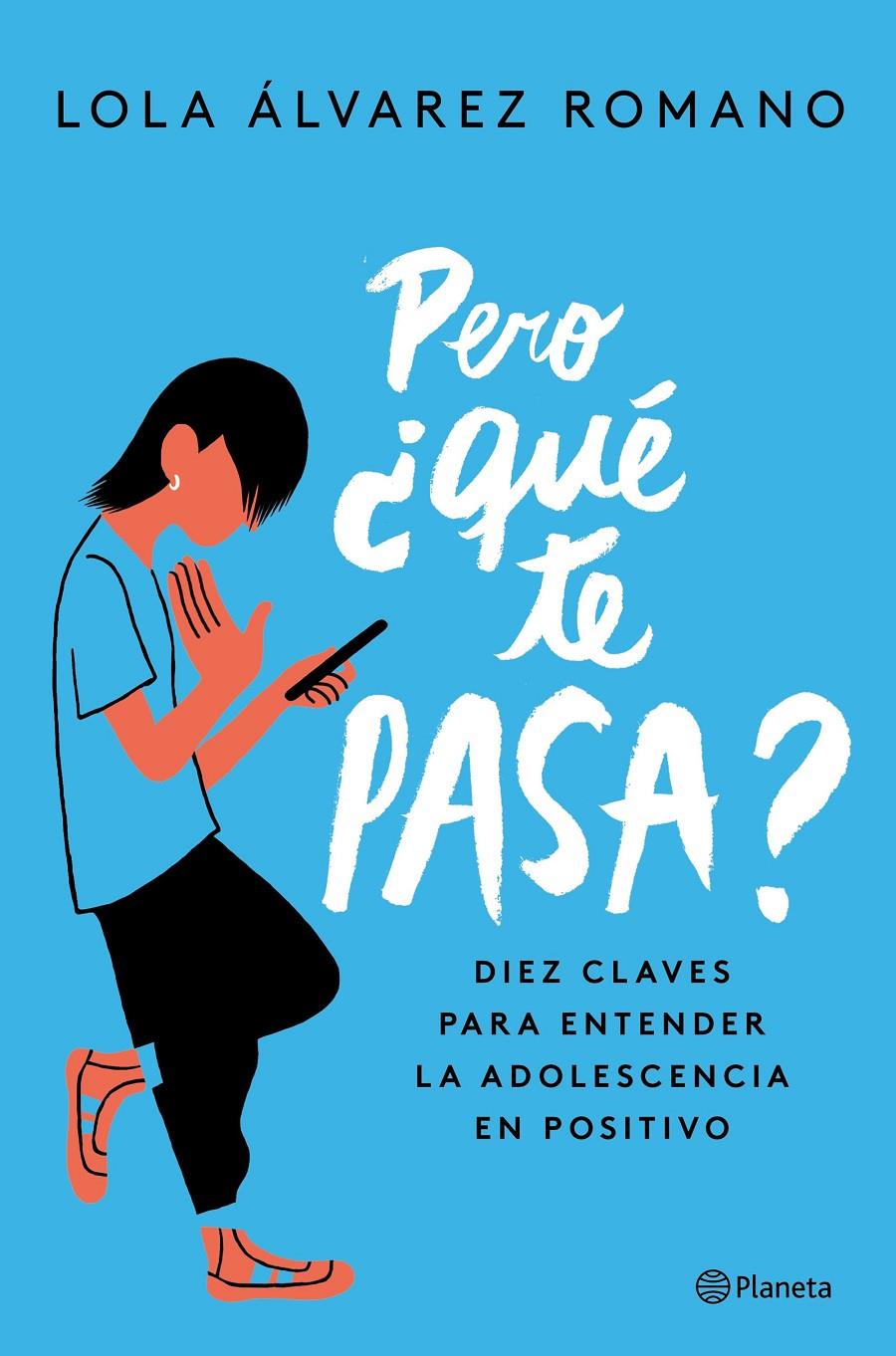 PERO ¿QUÉ TE PASA? DIEZ CLAVES PARA ENTENDER LA ADOLESCENCIA EN POSITIVO | 9788408237235 | ÁLVAREZ, LOLA