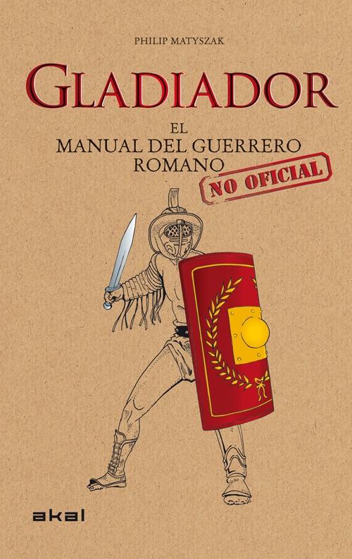 GLADIADOR. MANUAL DEL GUERRERO ROMANO | 9788446036647 | MATYSZAK, PHILIP