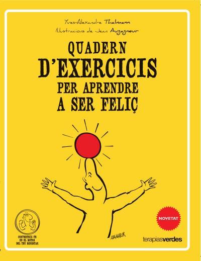 QUADERN D'EXERCICIS PER APRENDRE A SER FELIÇ | 9788415612506 | THALMANN, YVES-ALEXANDRE