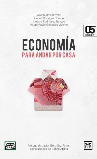 ECONOMÍA PARA ANDAR POR CASA | 9788483566954 | GONZÁLEZ VICENTE, PEDRO PABLO/MACÍAS VALLE, OLVIDO/RODRÍGUEZ BRAUN, CARLOS/RODRÍGUEZ BURGOS, IGNACIO