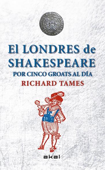 EL LONDRES DE SHAKESPEARE CON 5 GROATS AL DÍA | 9788446039495 | TAMES, RICHARD